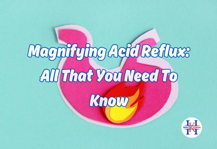 agnifying acid reflux